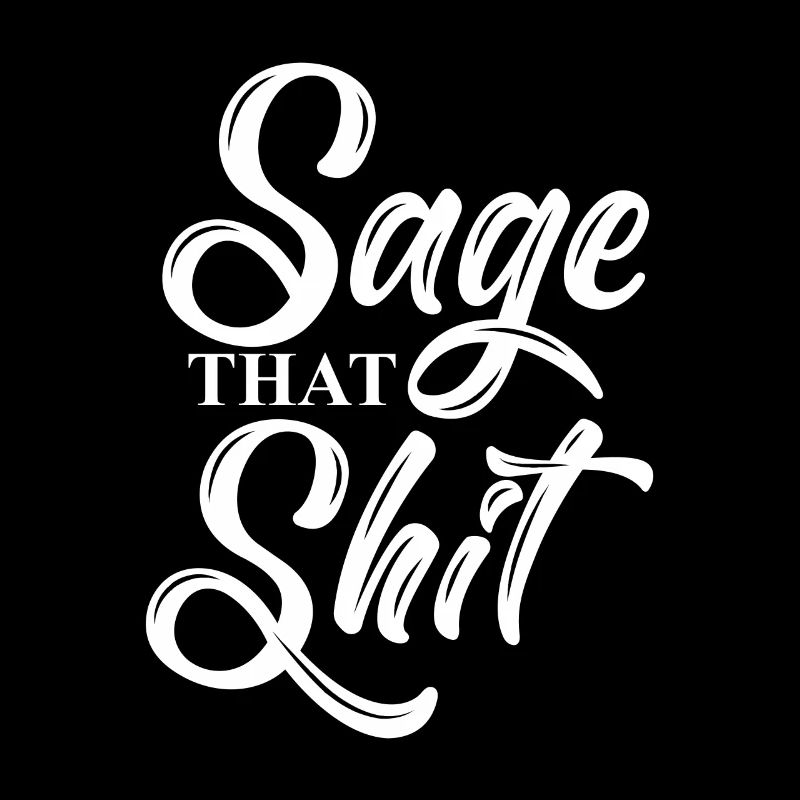 Sage that shit
