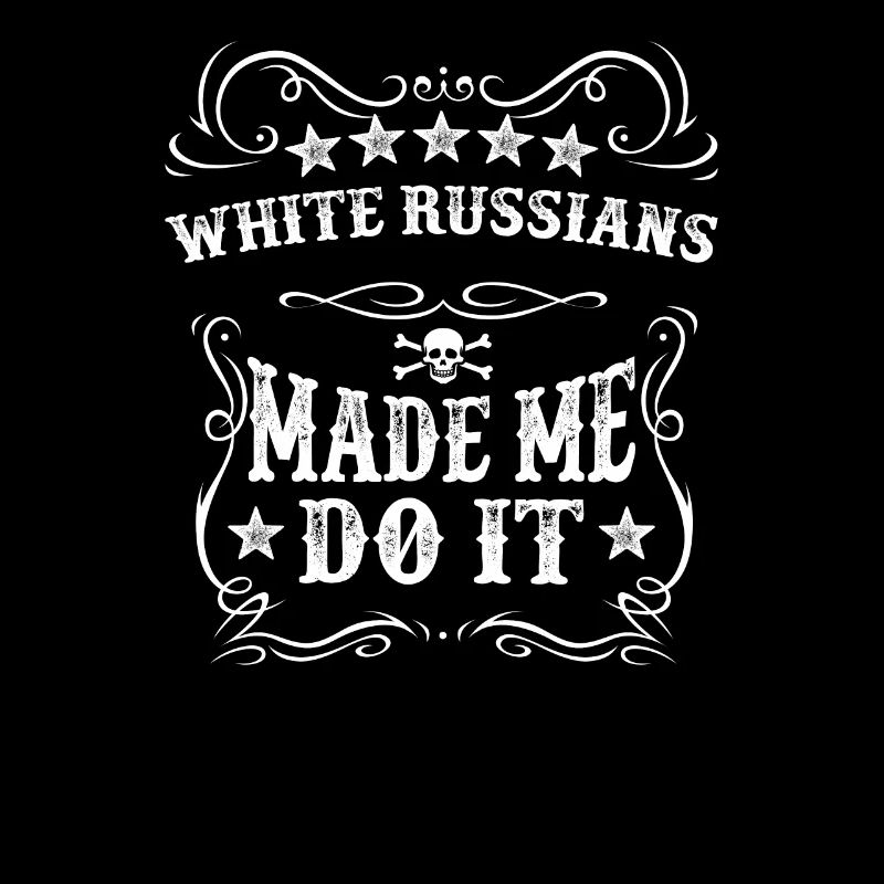White Russians Made Me Do It Drink Soft Alcohol