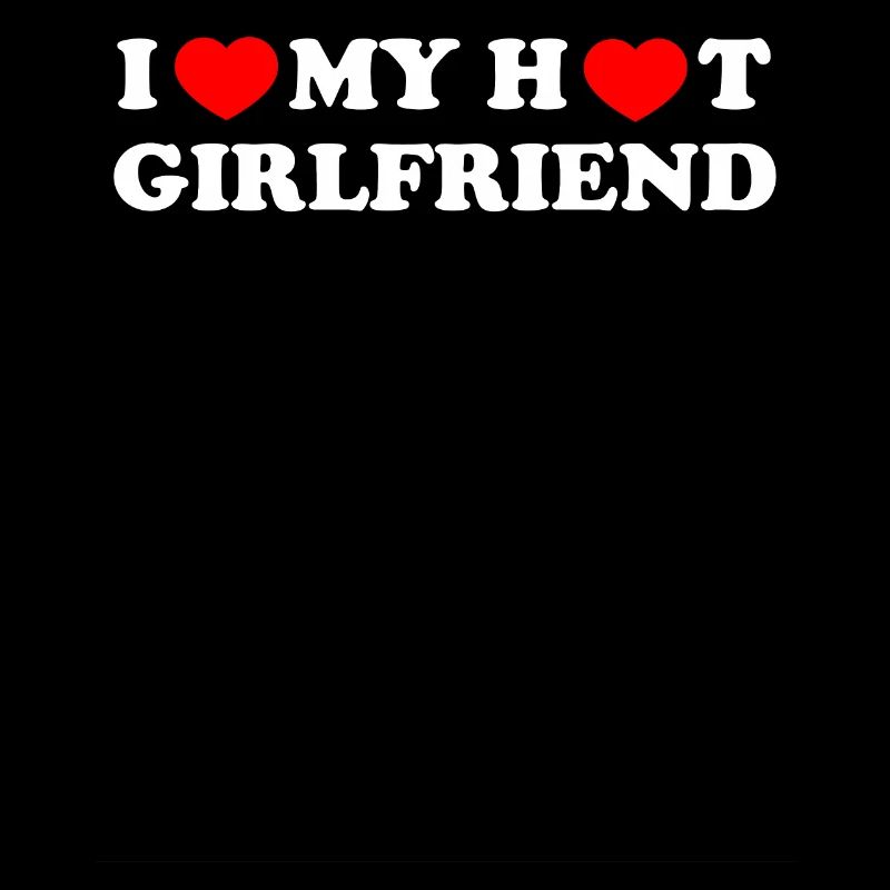 i love my hot girlfriend
