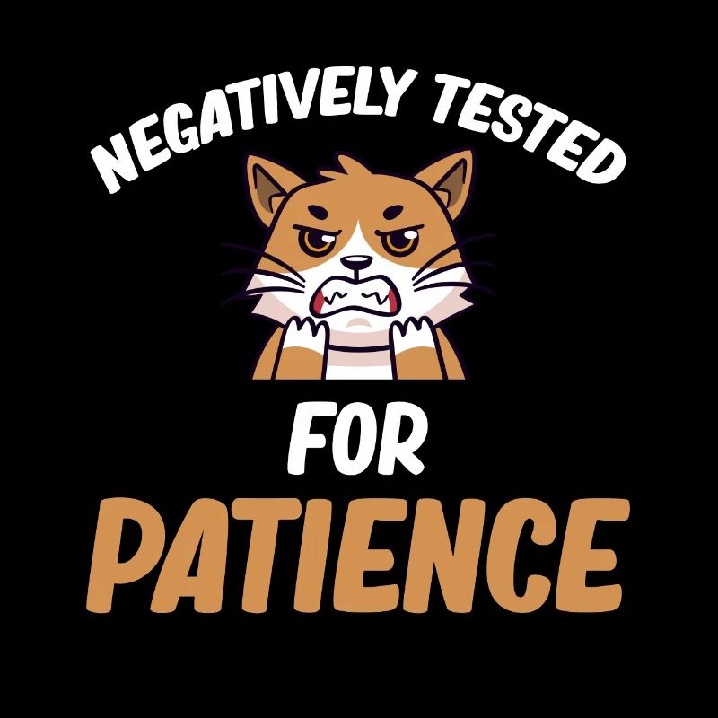 Tested negative for patience Funny impatience
