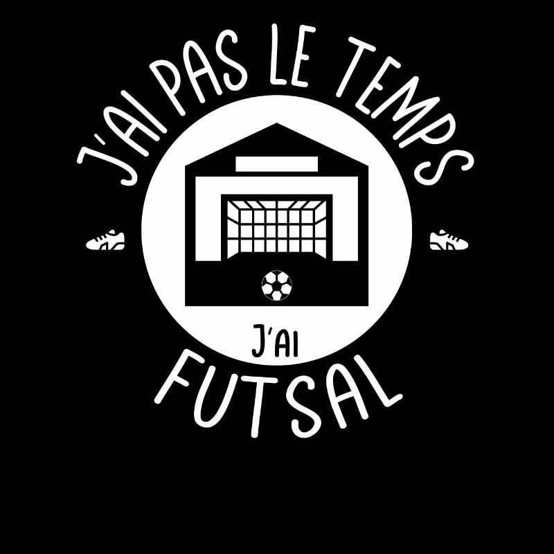 J'ai pas le temps j'ai Futsal. Pour les footeux