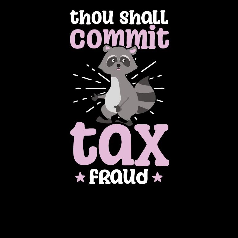 Tax Fraud Thou Should Commit Racoon