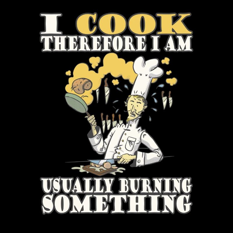 I cook, therefore I am - humorous message