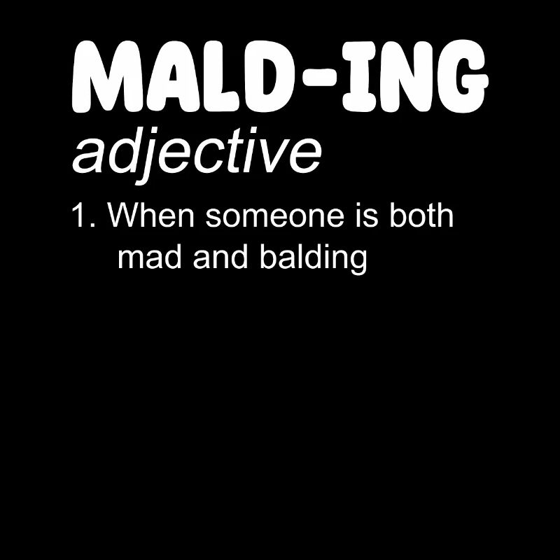 Mald-ing Adjective 1. When someone is both crazy