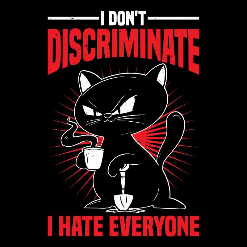 I Don't Discriminate I Hate Everyone 26