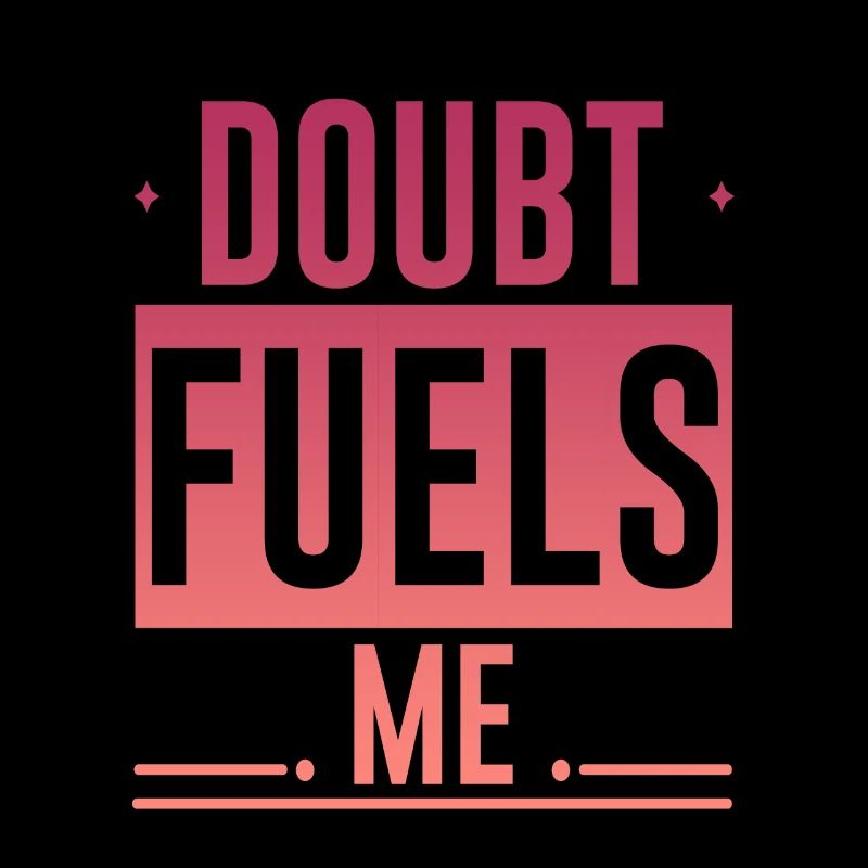 Doubt Fuels Me 4