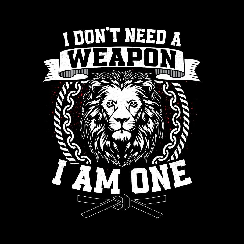 I Don't Need A Weapon I Am One Karateka Karate