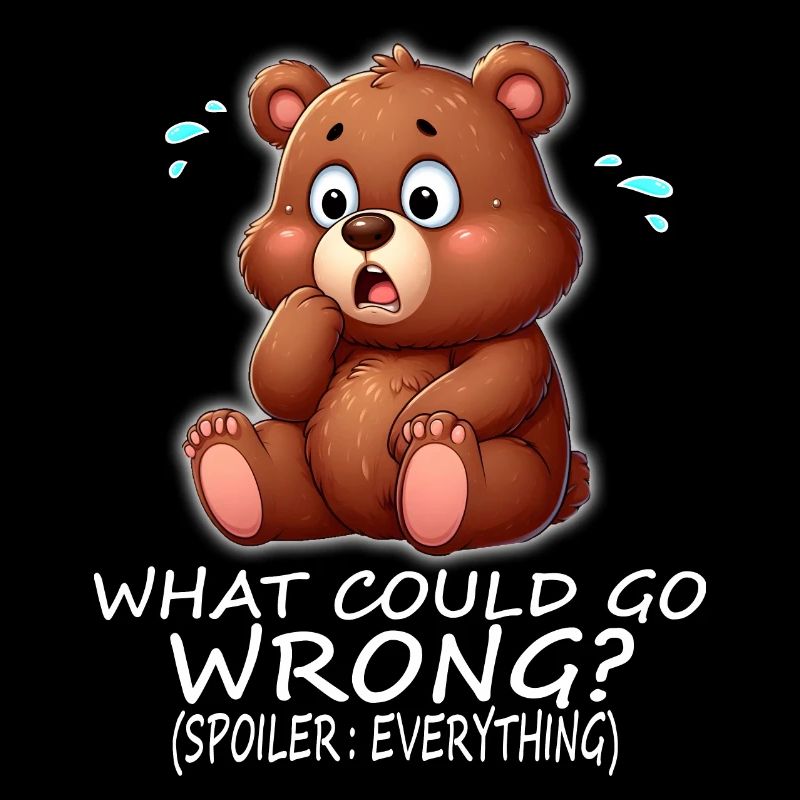 Cute bear What could possibly go wrong?