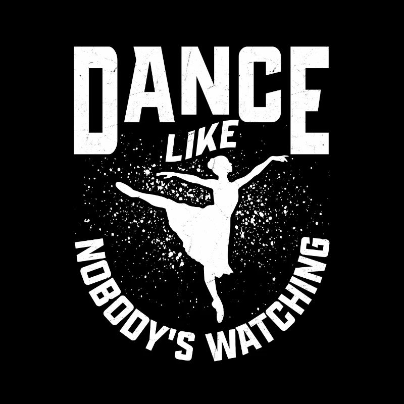 Dance Like Nobody Is Watching Ballet Ballerina