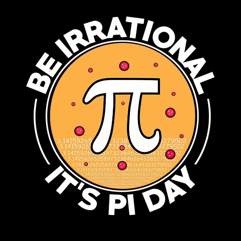 Happy Pi Day Be Irrational It's Pi Day Math