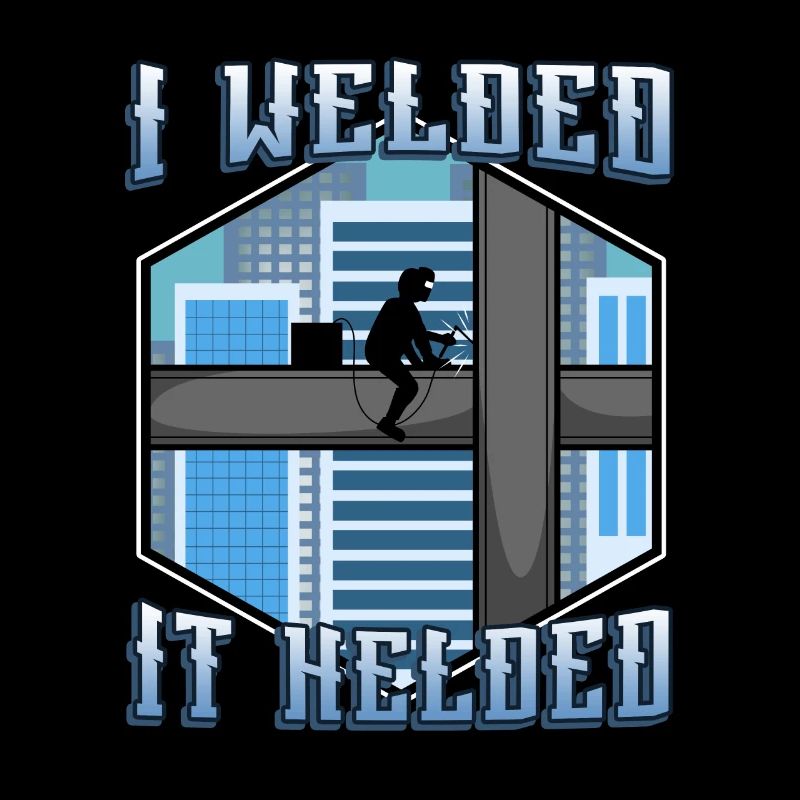 I welded it helded