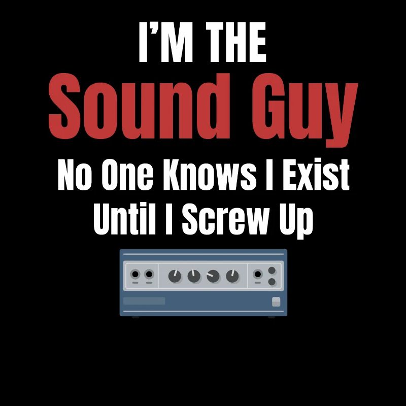 I'm the sound guy that no one knows