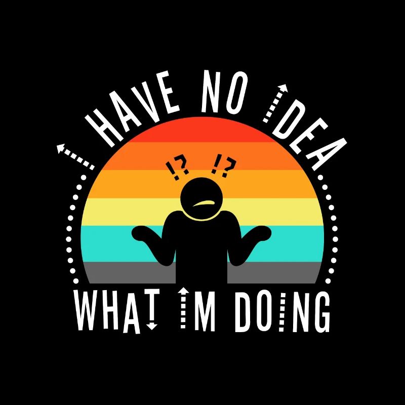 I have no idea what im doing