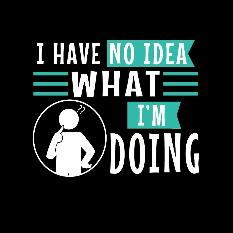 I have no idea what im doing