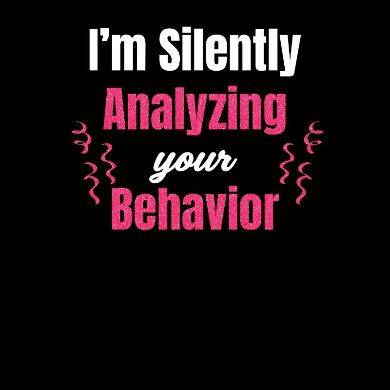 I silently analyze your behavior