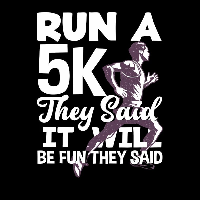 Run a 5K they said it will be fun