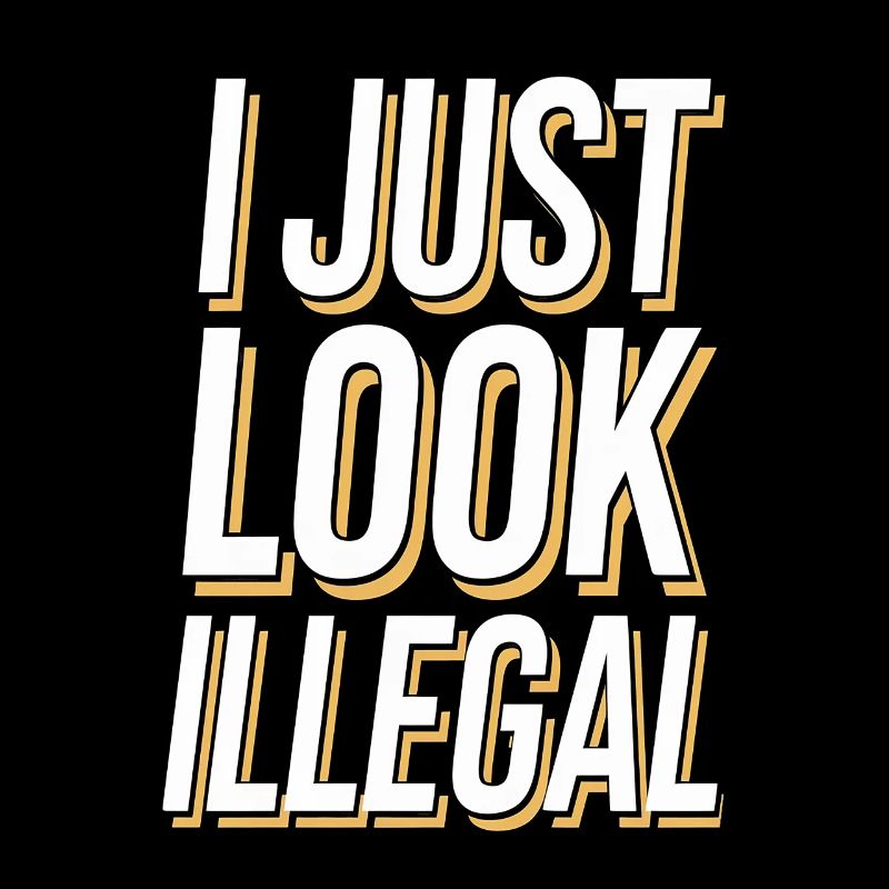 I Just Look Illegal
