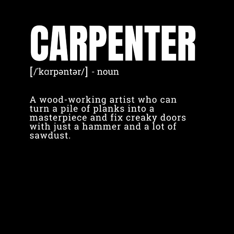 carpenter, woodworking, carpenter art, funny defin