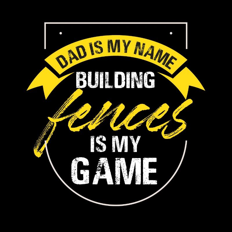 papa est mon nom, construire des clôtures est mon jeu Design