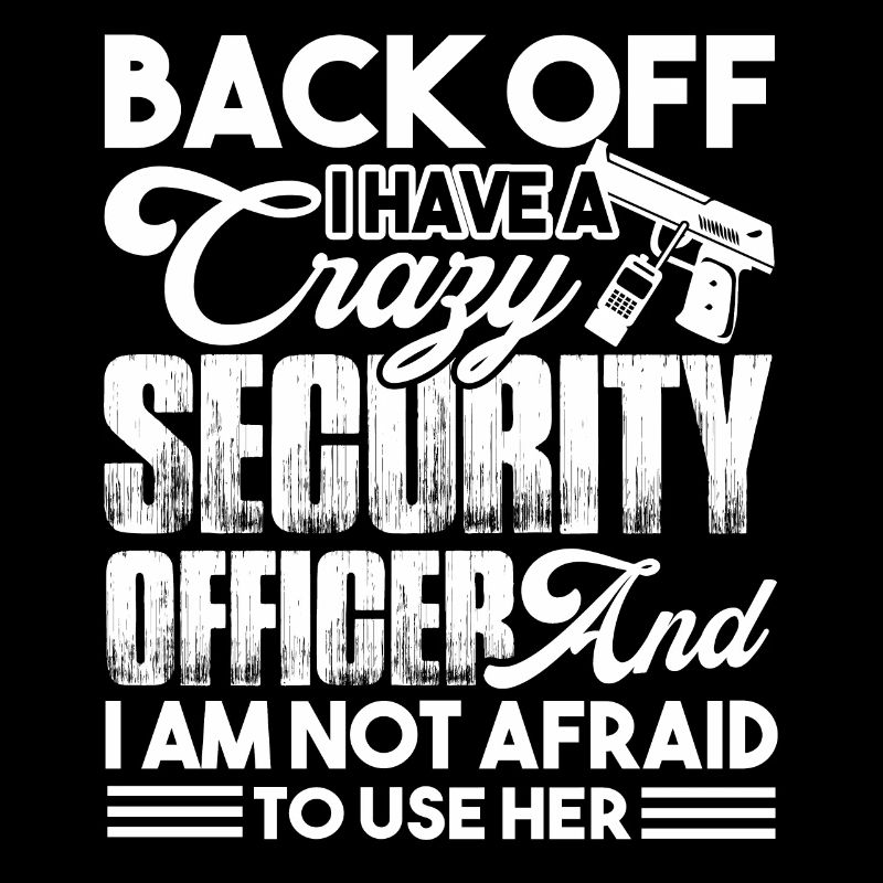 Security Officer I Have Crazy Security Officer