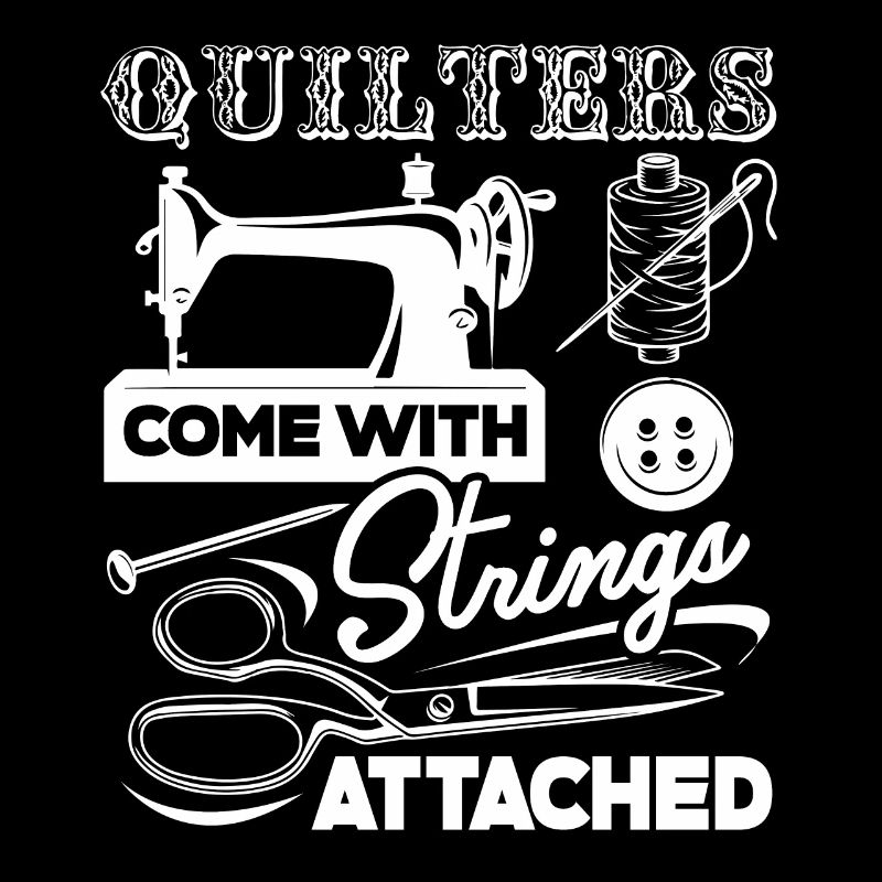 Quilter Quilters Come With Strings Attached