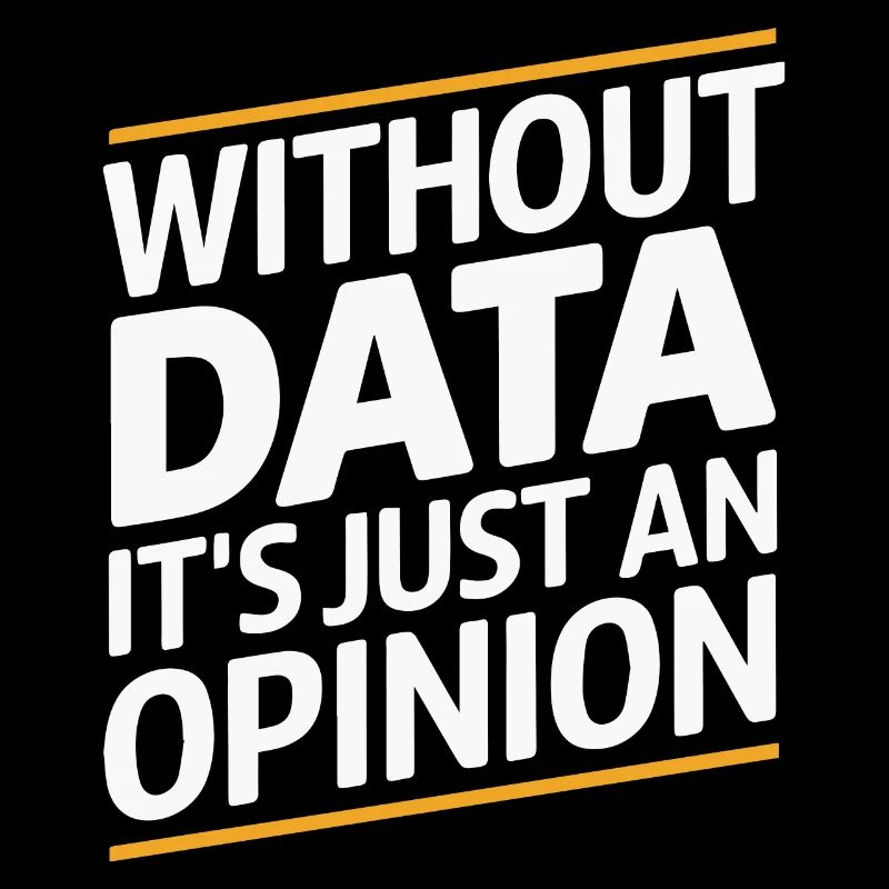 Without Data It's Just An Opinion