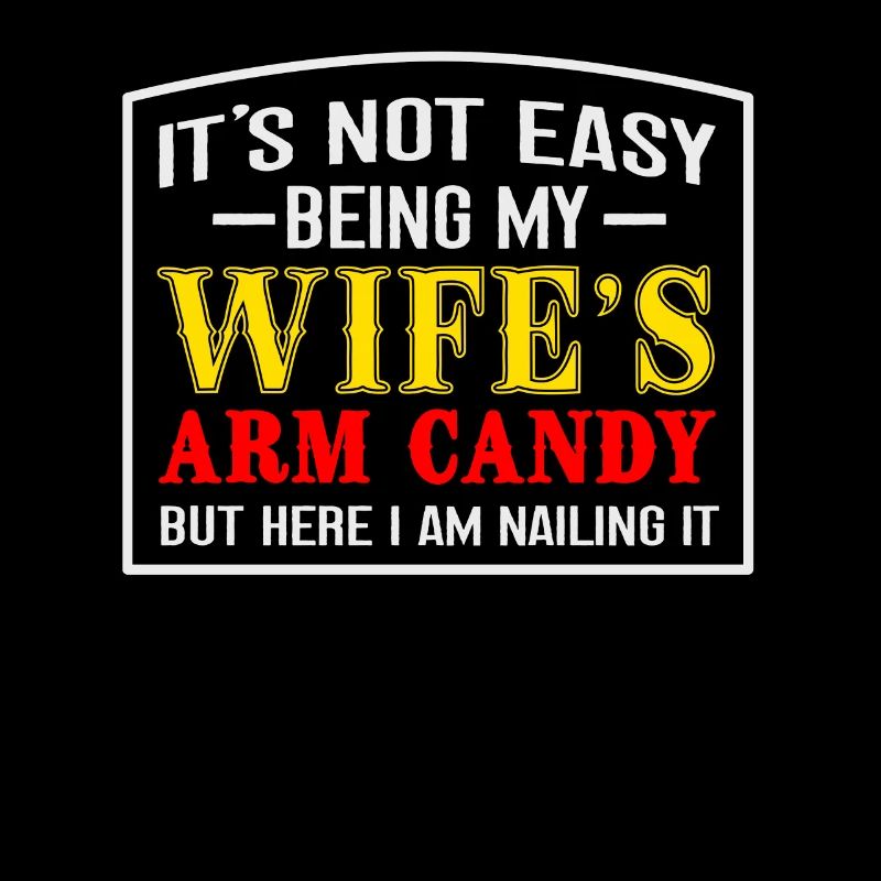 It's Not Easy, My Wife's Arm Candy