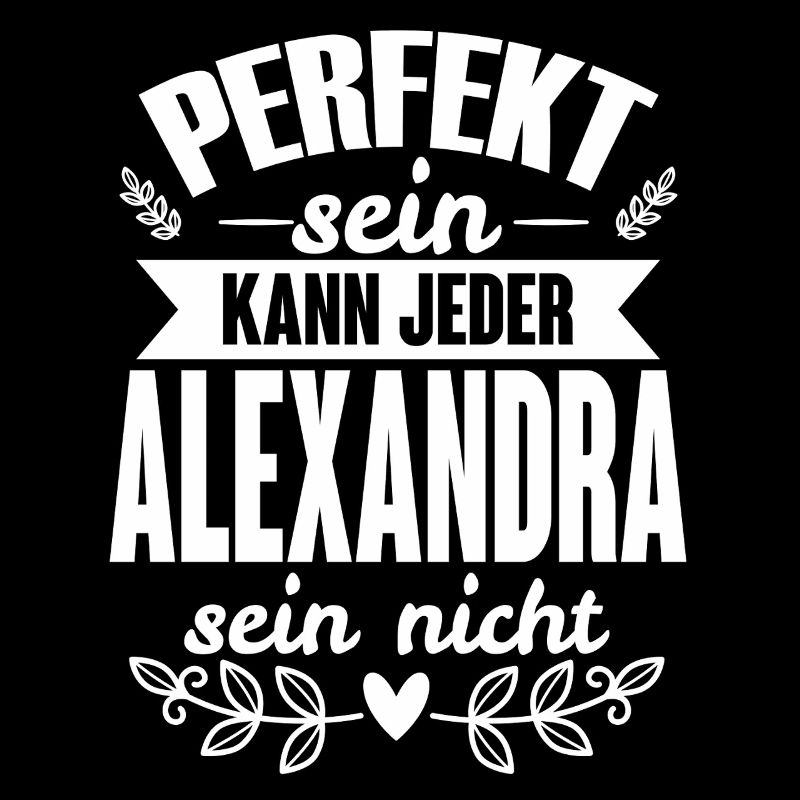 Alexandra Perfekt Sein Kann Jeder Alexandra Nicht