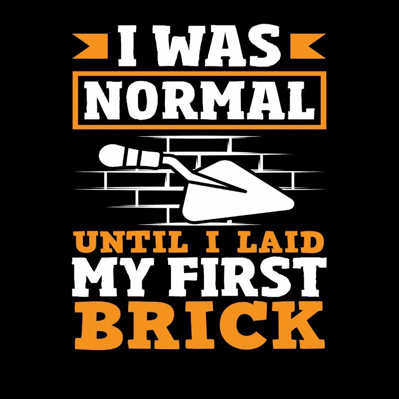 Bricklayer I was normal until I got my first stone