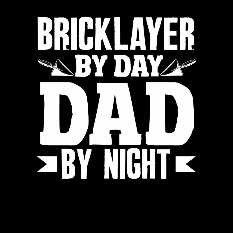 Bricklayer by day Father by night