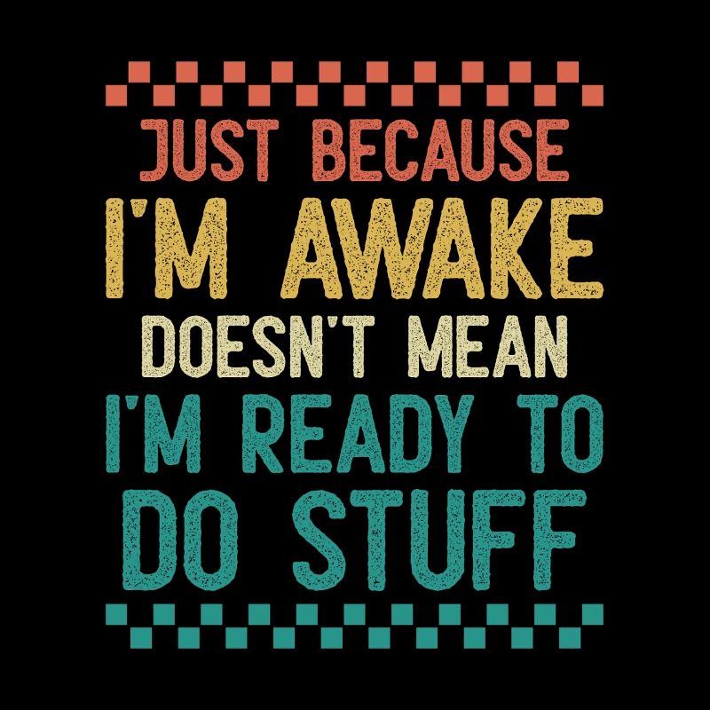 Nur weil ich wach bin, heißt das nicht, dass ich bereit bin