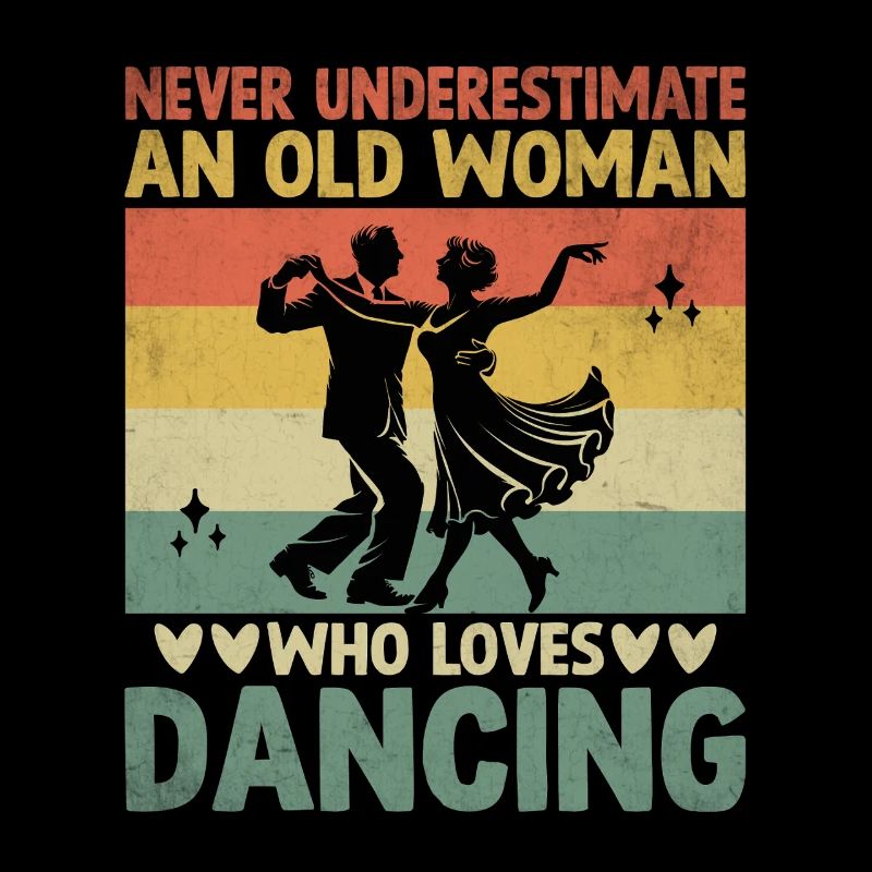 Never Underestimate An Old Woman Who Loves Dancing
