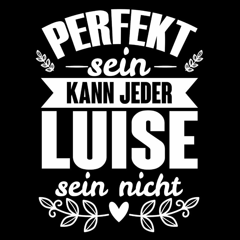 Luise - Perfekt Sein Kann Jeder Luise Sein Nicht
