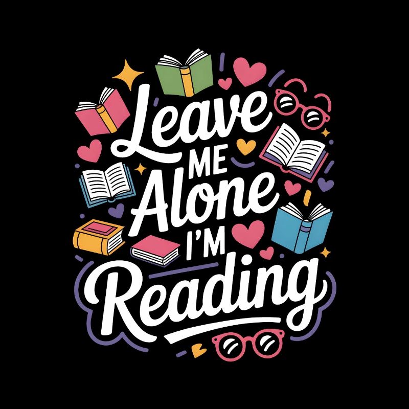Lass mich alleine, ich lese! Bücherwurm Lesen