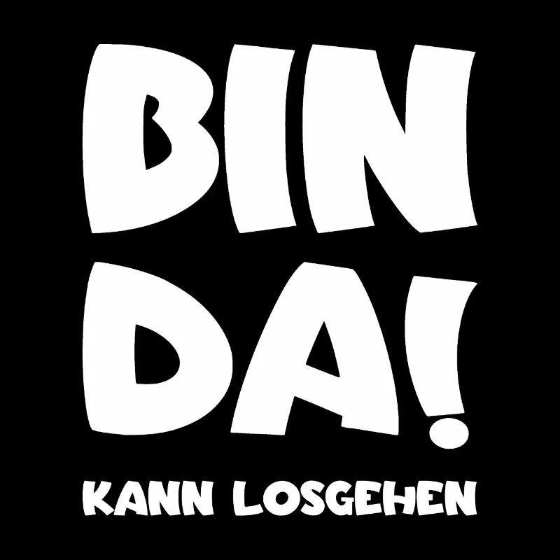 Bin da - Kann losgehen