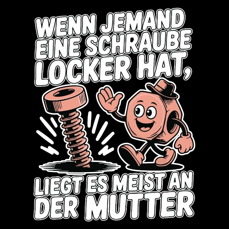 Wenn jemand eine Schraube locker hat Mutter Spruch