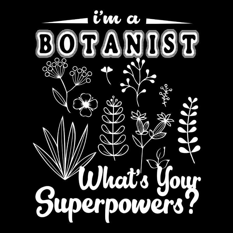 Botanist I am A Botanist