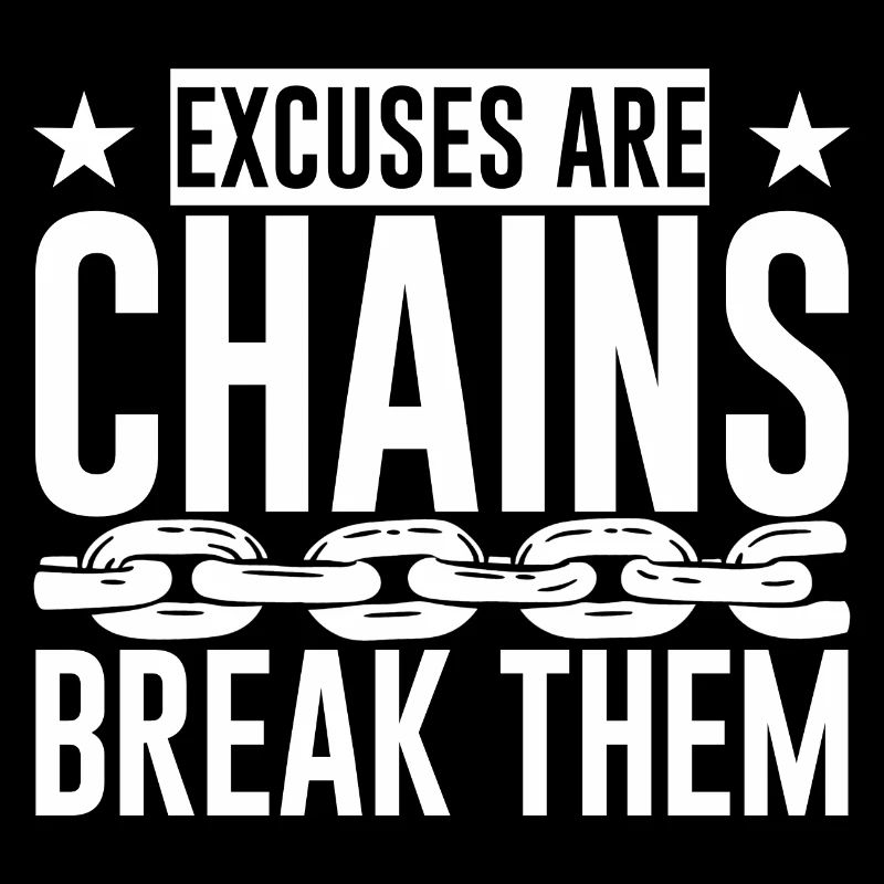 Excuses Are Chains Break Them 4