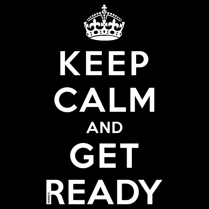 Keep calm and get ready