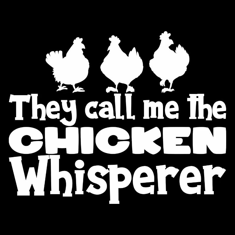 They Call Me Chicken Whisperer Chickens