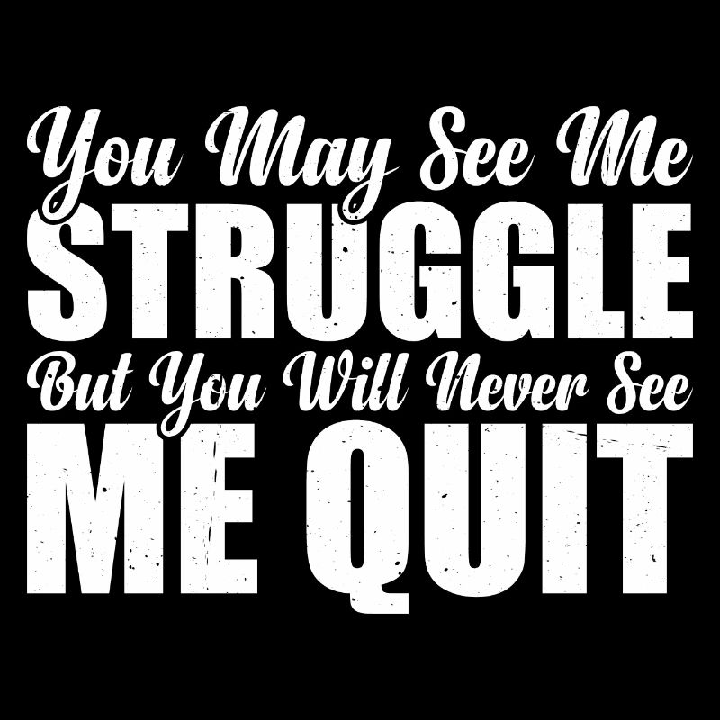 You See Me Struggle You Will Never See Me Quit 4