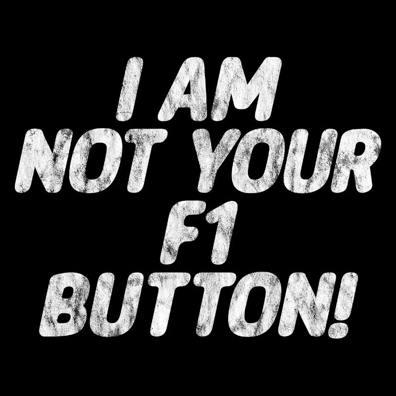 I Am Not Your F1 Button 3
