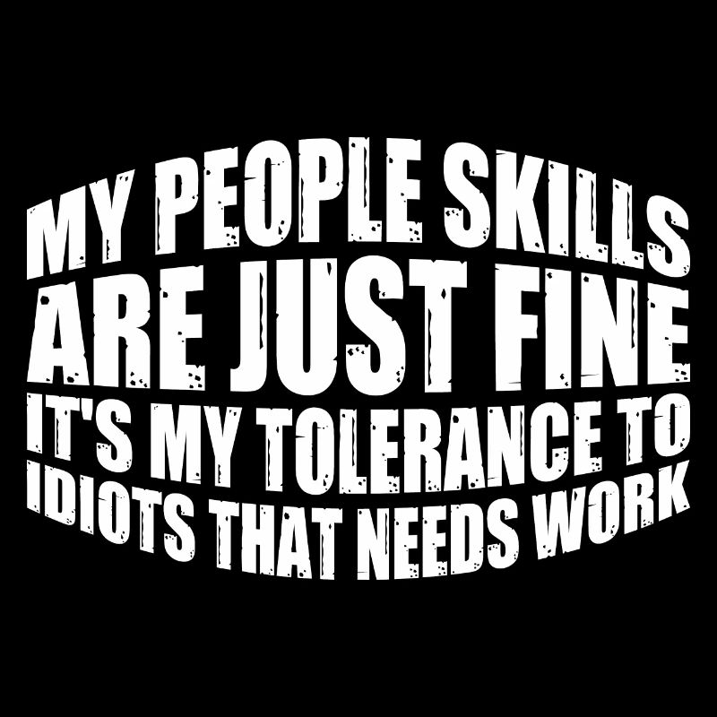 It's My Tolerance To Idiots That Needs Work 12