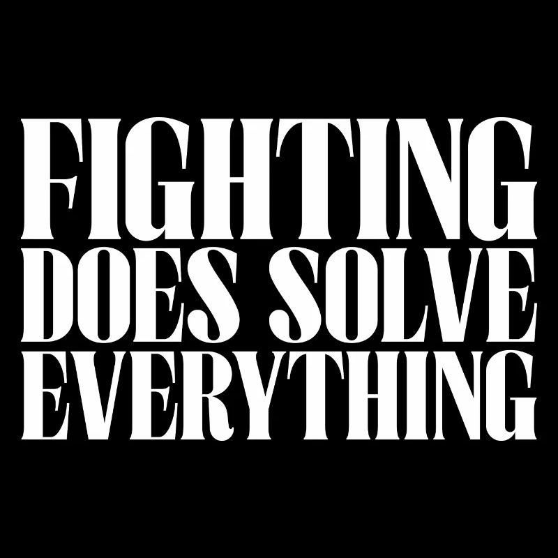 Fighting Does Solve Everything