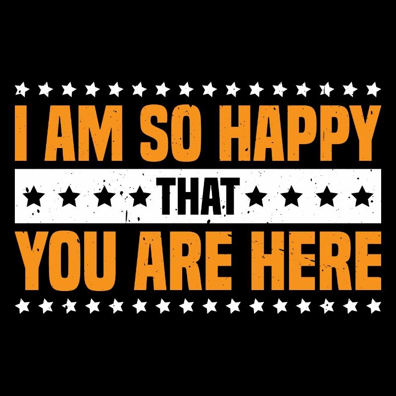 I Am So Happy That You Are Here 3