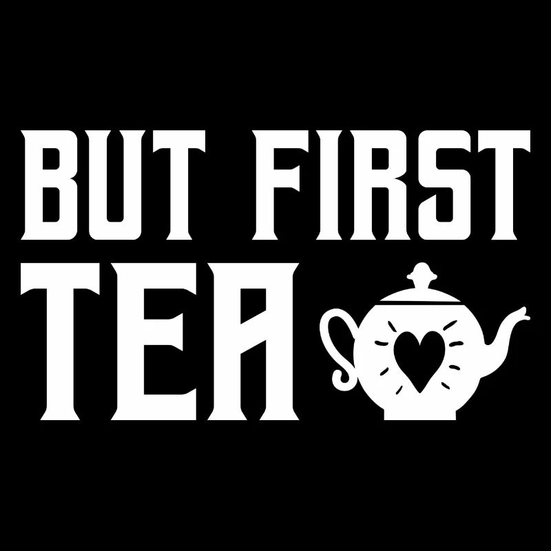 But First Tea Tea Drinking Tea Lover Brewing Cup O