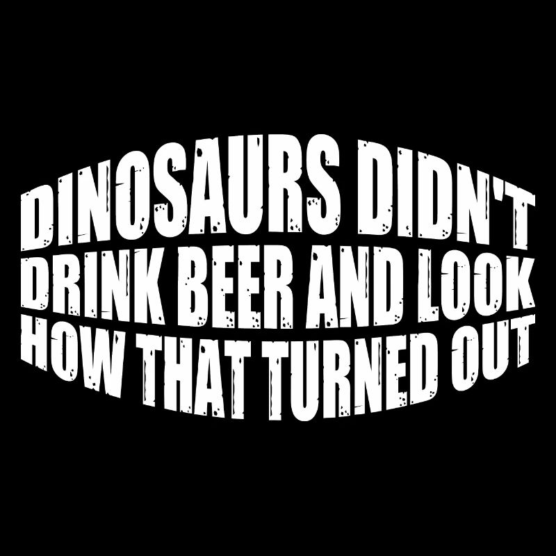 Dinosaurs Didn't Drink Beer 4