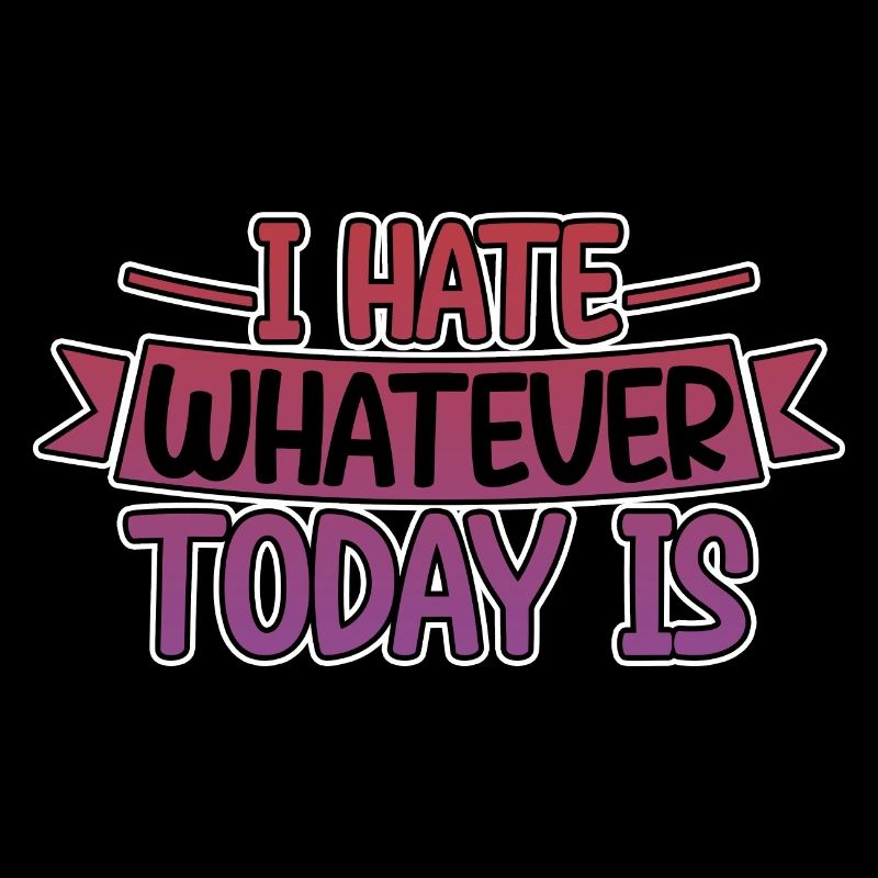 I Hate Whatever Today Is 4