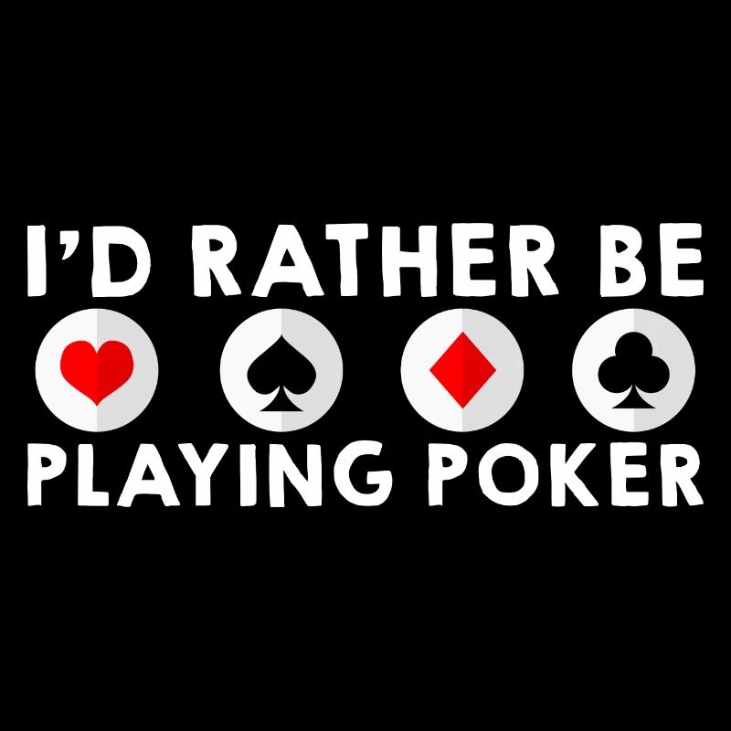 I'd Rather Be Playing Poker