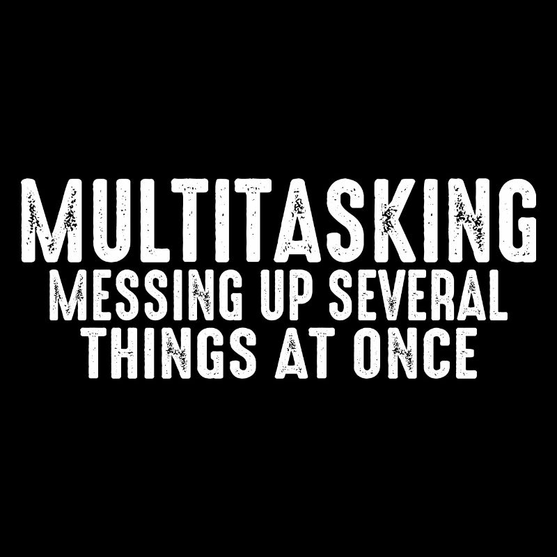 Multitasking, Messing Up Several Things At Once 3
